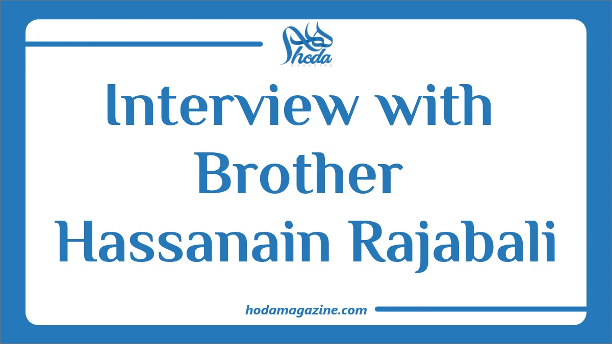 Interview with Brother Hassanain Rajabali